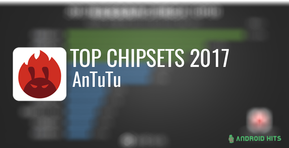 AnTuTu releases Top 10 Most Popular Chipsets in 2017 list 1