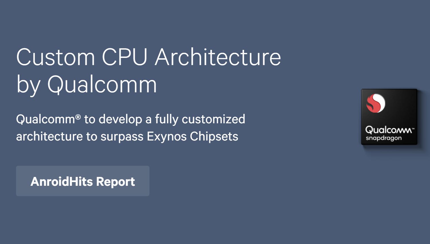 Report: Qualcomm to develop a fully customized architecture to surpass Exynos 4