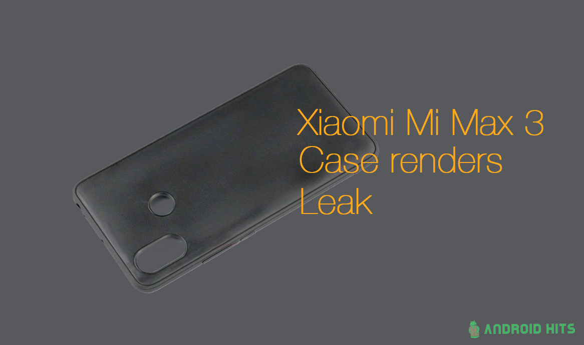 Case images for Xiaomi Mi Max 3 leak; reveals design 1