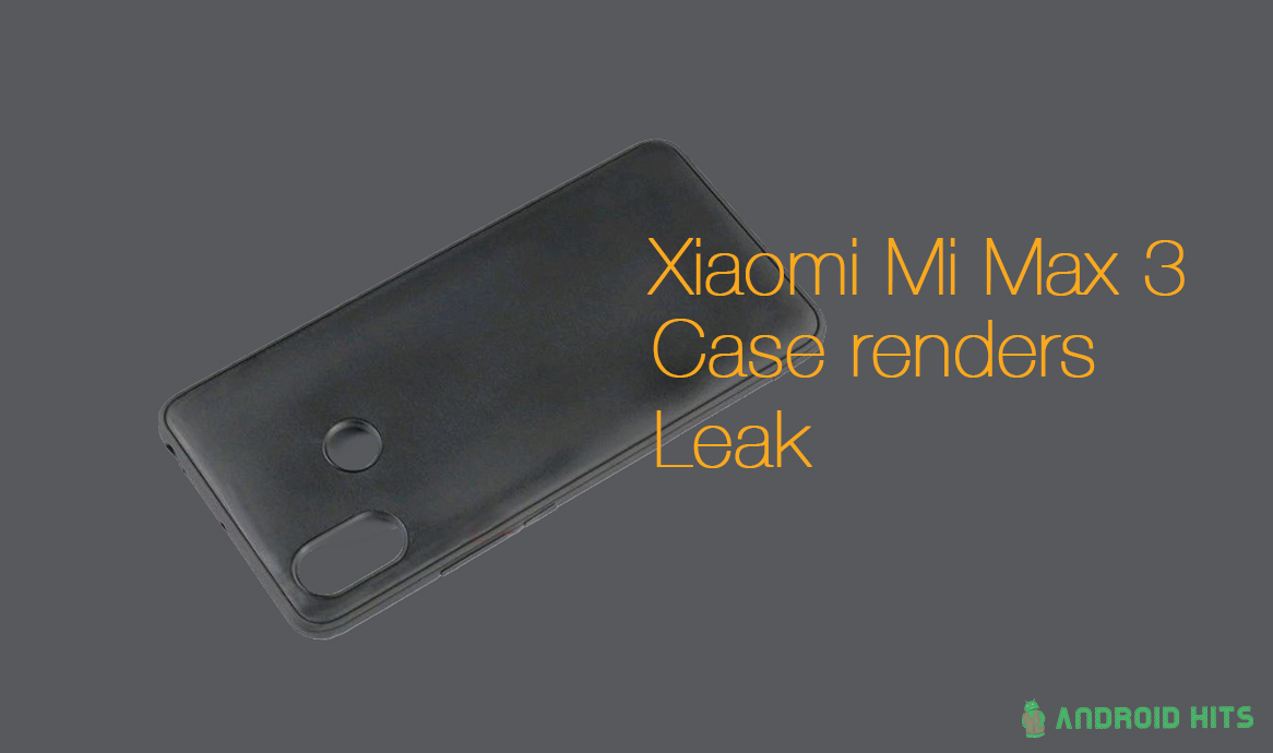 Case images for Xiaomi Mi Max 3 leak; reveals design 2