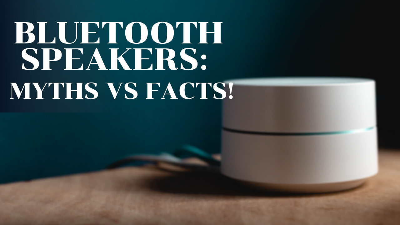 Bluetooth Speakers; Myths vs Facts! 8